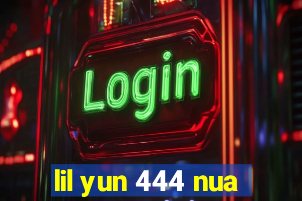 lil yun 444 nua